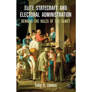 Elite Statecraft and Election Administration: Bending the Rules of the Game?