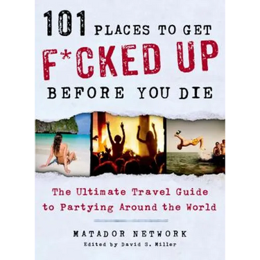 101 Places to Get F*cked Up Before You Die