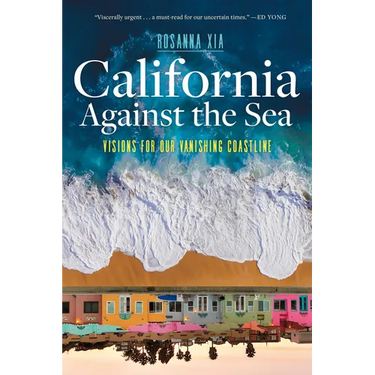 California Against the Sea: Visions for Our Vanishing Coastline