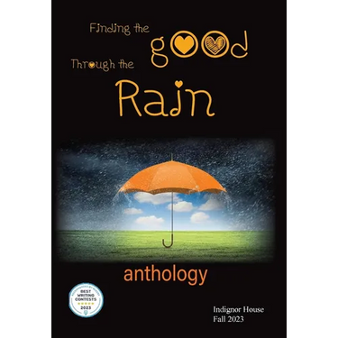 Finding the Good Through the Rain: Indignor House Anthology 2023