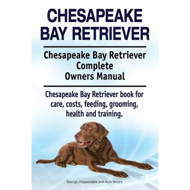 Chesapeake Bay Retriever. Chesapeake Bay Retriever Complete Owners Manual. Chesapeake Bay Retriever book for care, costs, feeding, grooming, health an