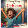 Everything for Christmas: A Celebration of Holiday Excitement, Children, and Family