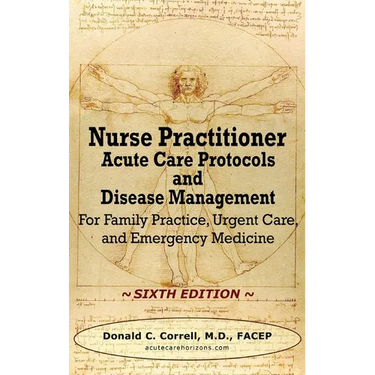 Nurse Practitioner Acute Care Protocols and Disease Management - SIXTH EDITION: For Family Practice, Urgent Care, and Emergency Medicine