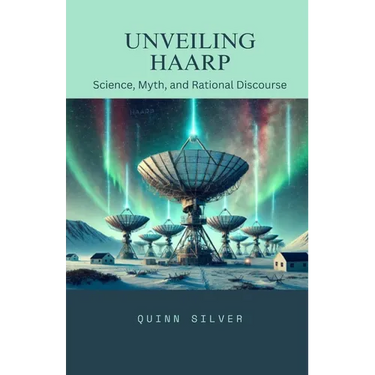 Unveiling HAARP: Science, Myth, and Rational Discourse