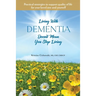 Living With Dementia Doesn't Mean You Stop Living: Practical strategies to support quality of life for your loved one and yourself.