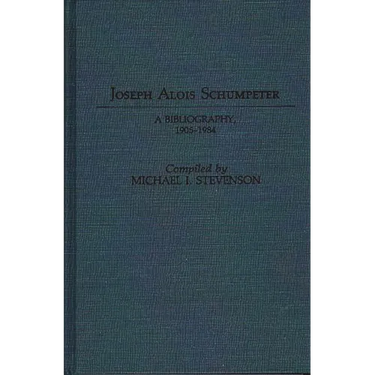 Joseph Alois Schumpeter: A Bibliography, 1905-1984