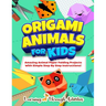 Origami Animals For Kids: Amazing Animal Paper Folding Projects With Simple Step By Step Instructions! (Origami Fun)