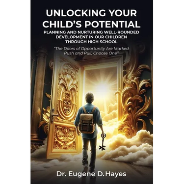 Unlocking Your Child's Potential: Planning and Nurturing Well-Rounded Development in our Children Through High School "The Doors of Opportunity Are Ma