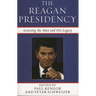 The Reagan Presidency: Assessing the Man and His Legacy