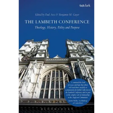 The Lambeth Conference: Theology, History, Polity and Purpose