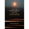 Why the Enlightenment Matters: The Shift in Our Thinking That Made the Modern World