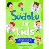 Sudoku for Kids 8-12: More Than 100 Fun and Educational Sudoku Puzzles Designed Specifically for 8 to 12-Year-Old Kids While Improving Their