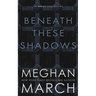 Beneath These Shadows