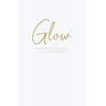 Glow: Establish boundaries, build confidence & attract healthy relationships