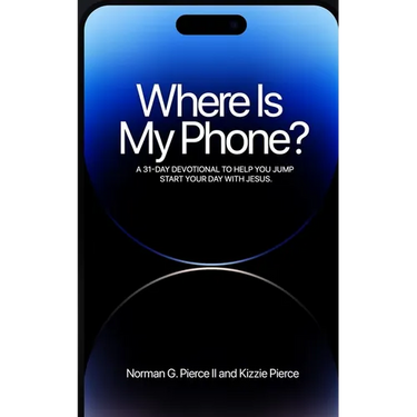 Where Is My Phone?: A 31 - Day Devotional To Help You Jump Start Your Day With Jesus
