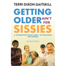 Getting Older Ain't for Sissies: A Conversation About Aging- Its Challenges and Rewards