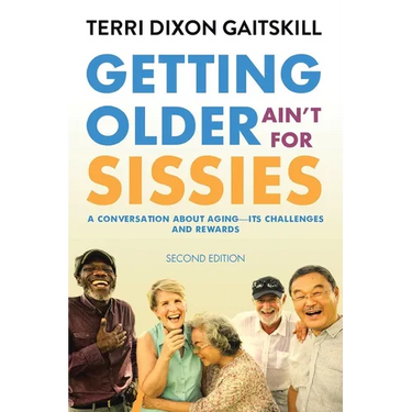 Getting Older Ain't for Sissies: A Conversation About Aging- Its Challenges and Rewards
