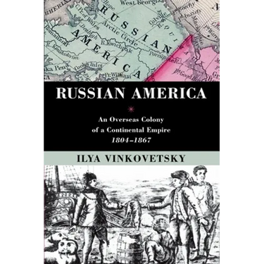 Russian America: An Overseas Colony of a Continental Empire, 1804-1867