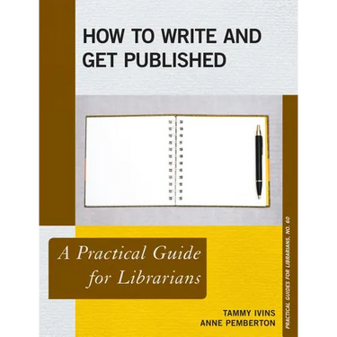 How to Write and Get Published: A Practical Guide for Librarians