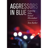 Aggressors in Blue: Exposing Police Sexual Misconduct