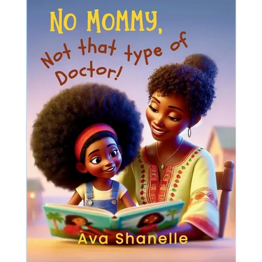 No Mommy, Not That Type of Doctor!
