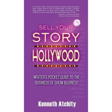Sell Your Story to Hollywood: Writer's Pocket Guide to the Business of Show Business