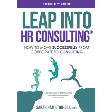 Leap into HR Consulting 2nd Ed.: How to move successfully from Corporate to HR Consulting