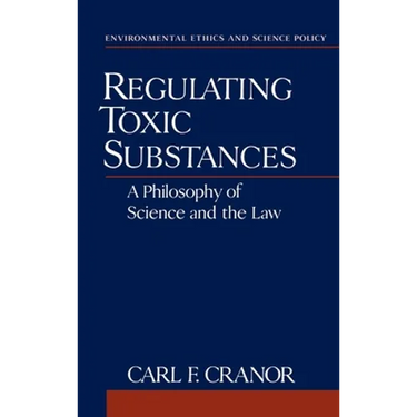 Regulating Toxic Substances: A Philosophy of Science and the Law