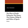 The Plays of Emile Verhaeren: The Dawn, the Cloister, Philip II, and Helen of Sparta