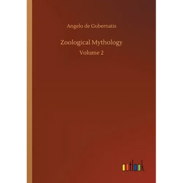 Zoological Mythology: Volume 2