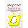 Snapchat Marketing: Strategies to Skyrocket Your Business and Making Money (Become a Master of Snap chat Marketing and Grow Your Business With Snap ch