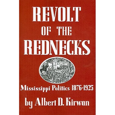 Revolt of the Rednecks: Mississippi Politics, 1876-1925