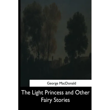 The Light Princess and Other Fairy Stories