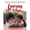 Learning Is Fun: A Creative Study Guide That Makes Learning an Exciting and Interesting Experience for Children