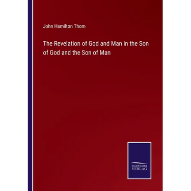The Revelation of God and Man in the Son of God and the Son of Man