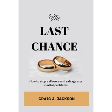 The Last Chance: How to stop a divorce and Salvage any Marital problem