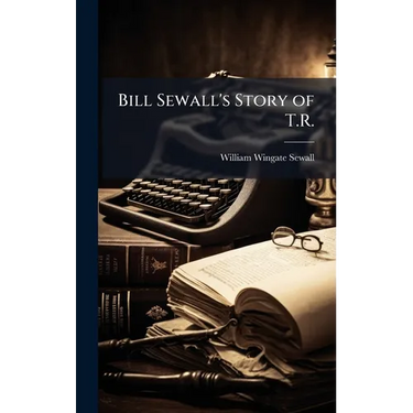 Bill Sewall's Story of T.R.