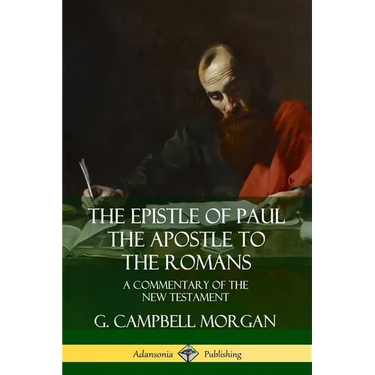 The Epistle of Paul the Apostle to the Romans: A Commentary of the New Testament