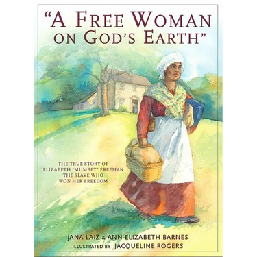 A Free Woman On God's Earth: The True Story of Elizabeth "Mumbet" Freeman