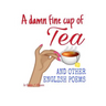 A damn fine cup of Tea and other English Poems: A collection of contemporary English Poems