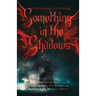 Something in the Shadows