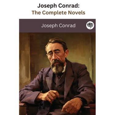 Joseph Conrad: The Complete Novels (The Greatest Writers of All Time Book 36)