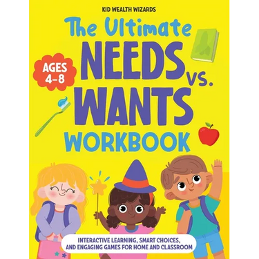 The Ultimate Needs vs Wants Workbook: Interactive Learning, Smart Choices, and Engaging Games for Home and Classroom - Activity Book for Kids Ages 4-8