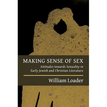 Making Sense of Sex: Attitudes towards Sexuality in Early Jewish and Christian Literature