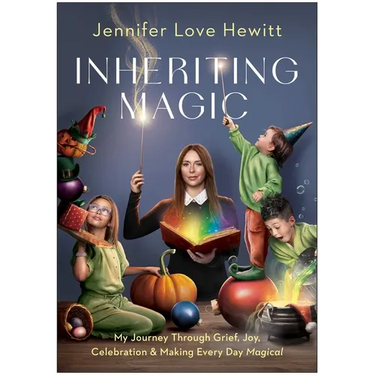 Inheriting Magic: My Journey Through Grief, Joy, Celebration, and Making Every Day Magical