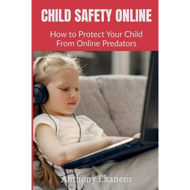 Child Safety Online: How to Protect Your Child From Online Predators