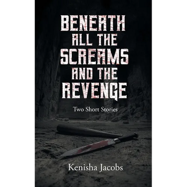 Beneath All the Screams and The Revenge: Two Short Stories