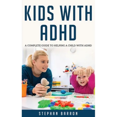 Kids with ADHD: A complete guide to helping a child with ADHD