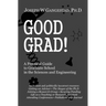 Good Grad!: A Practical Guide to Graduate School in the Sciences & Engineering