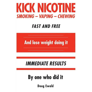 Kick Nicotine: Smoking Vaping Chewing Fast and Free And lose weight doing it Immediate Results By one who did it